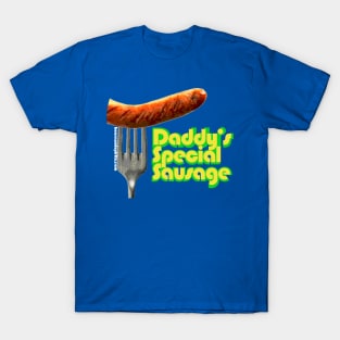 Daddy's Special Sausage T-Shirt